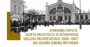 Atminimo popietė, skirta architekto ir inžinieriaus Vaclovo Michnevičiaus (1866&ndash;1947) 160-osioms gimimo metinėms